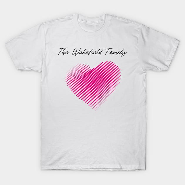 The Wakefield Family Heart, Love My Family, Name, Birthday, Middle name T-Shirt by GRADEANT Store